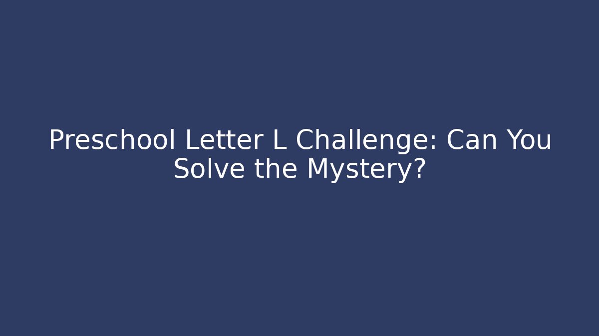 Preschool Letter L Challenge: Can You Solve the Mystery?