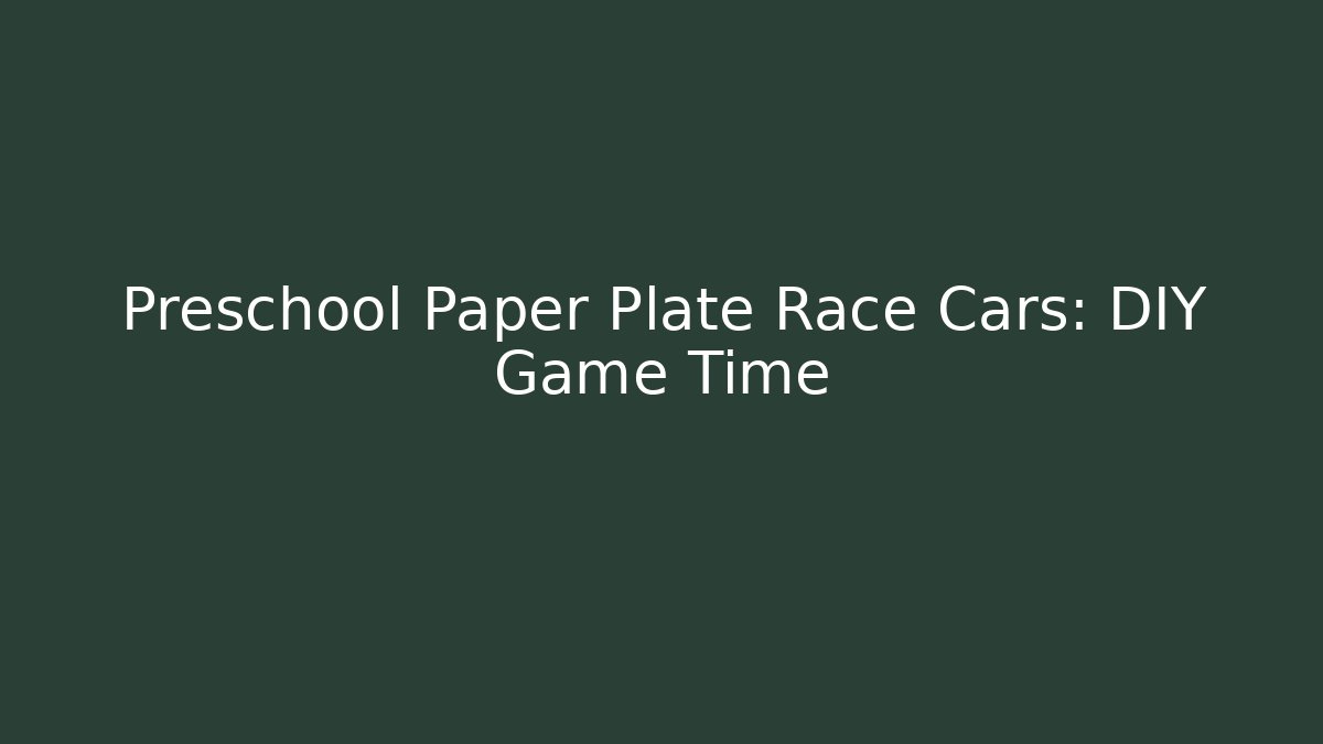 Preschool Paper Plate Race Cars: DIY Game Time