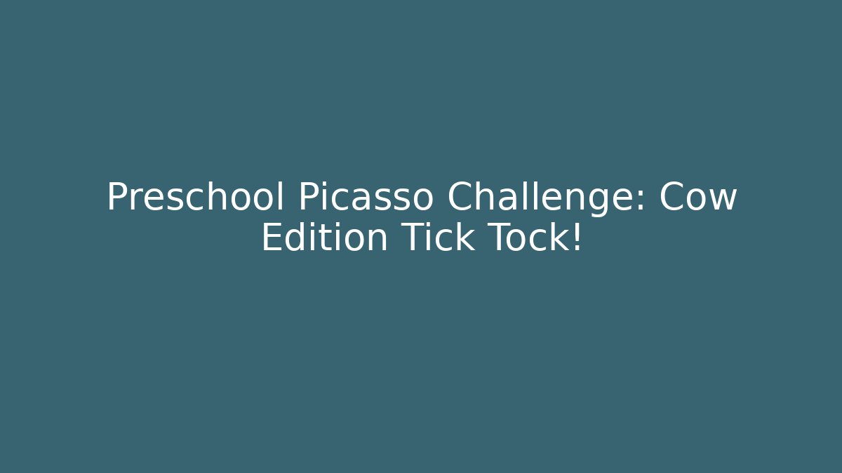 Preschool Picasso Challenge: Cow Edition Tick Tock!
