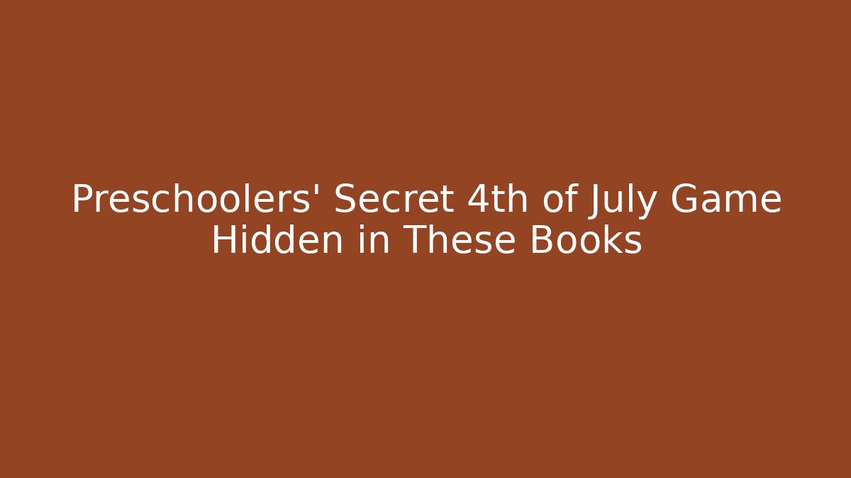 Preschoolers' Secret 4th of July Game Hidden in These Books