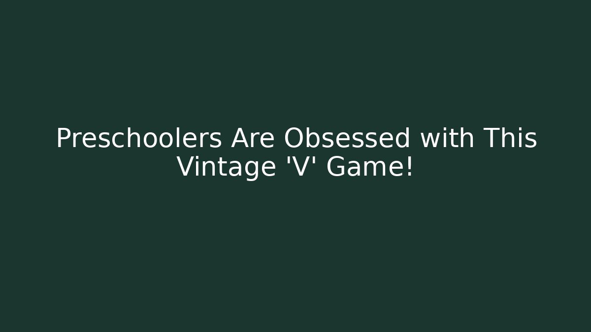 Preschoolers Are Obsessed with This Vintage 'V' Game!
