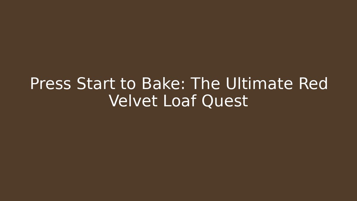 Press Start to Bake: The Ultimate Red Velvet Loaf Quest