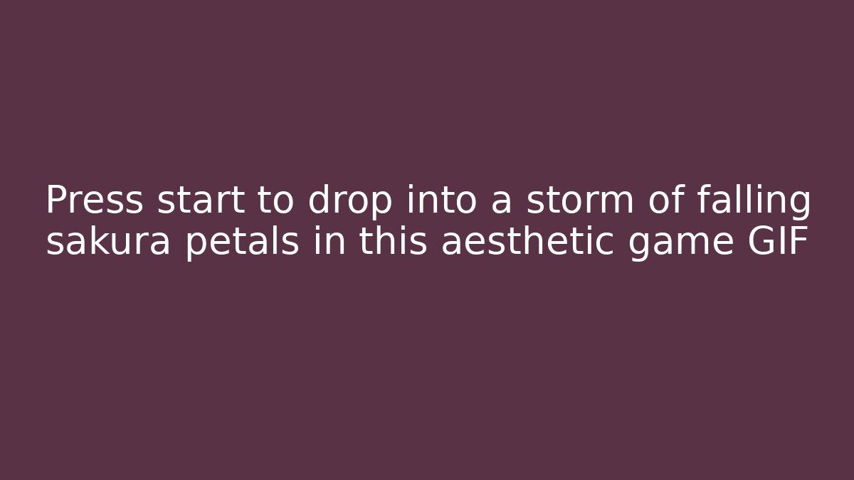Press start to drop into a storm of falling sakura petals in this aesthetic game GIF - Andrea Zevedo