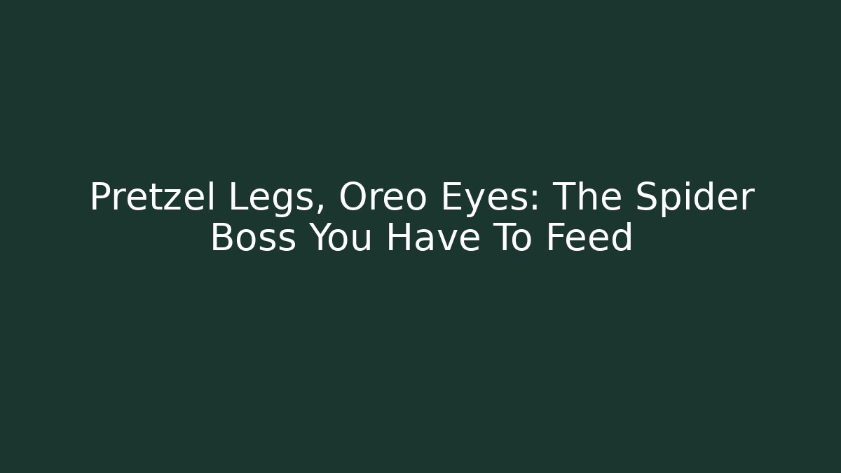 Pretzel Legs, Oreo Eyes: The Spider Boss You Have To Feed
