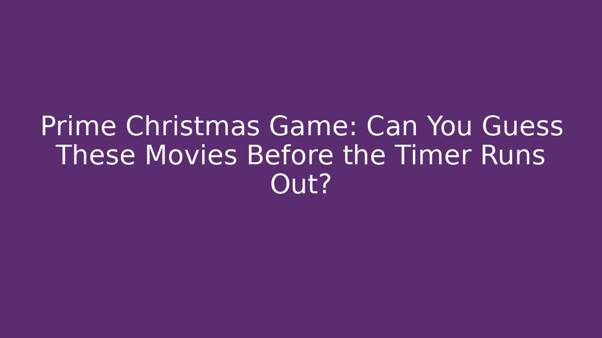 Prime Christmas Game: Can You Guess These Movies Before the Timer Runs Out?