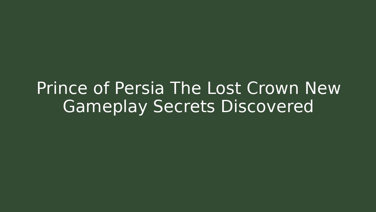 Prince of Persia The Lost Crown New Gameplay Secrets Discovered