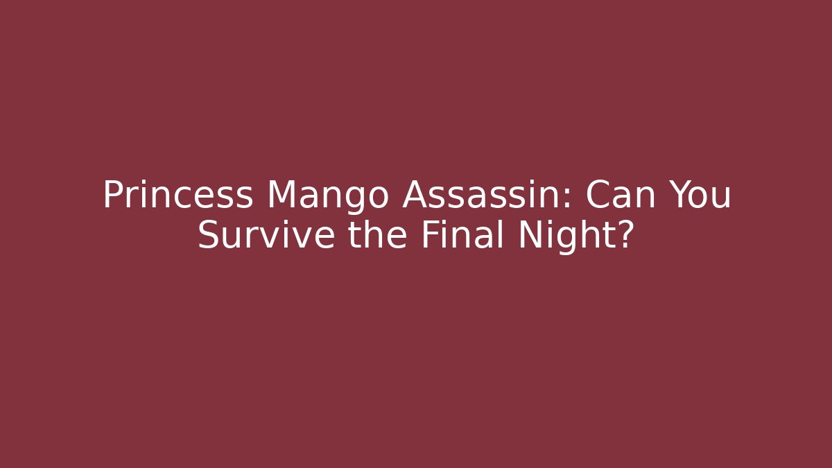 Princess Mango Assassin: Can You Survive the Final Night?