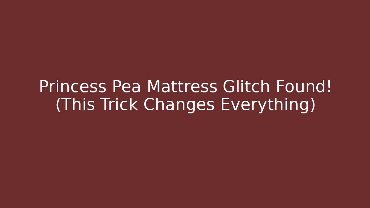 Princess Pea Mattress Glitch Found! (This Trick Changes Everything)