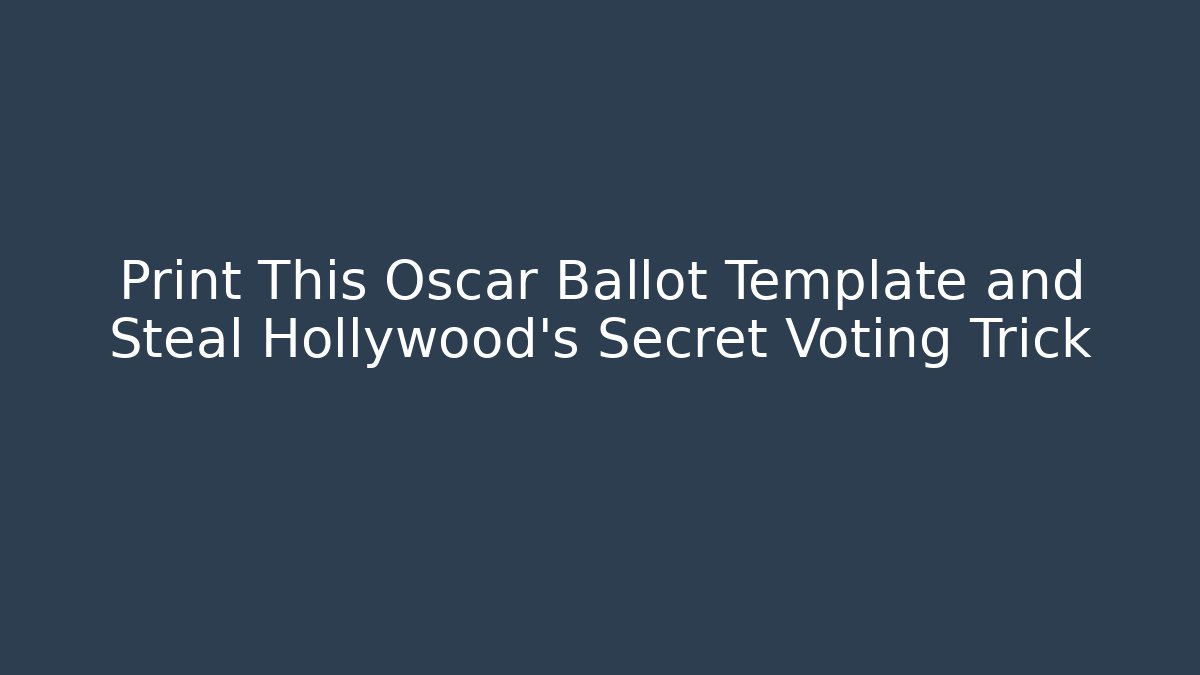 Print This Oscar Ballot Template and Steal Hollywood's Secret Voting Trick