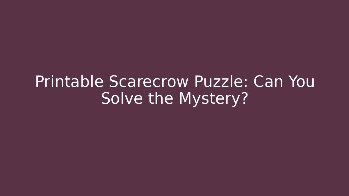 Printable Scarecrow Puzzle: Can You Solve the Mystery?