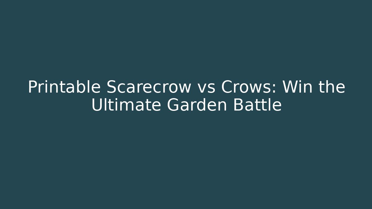 Printable Scarecrow vs Crows: Win the Ultimate Garden Battle