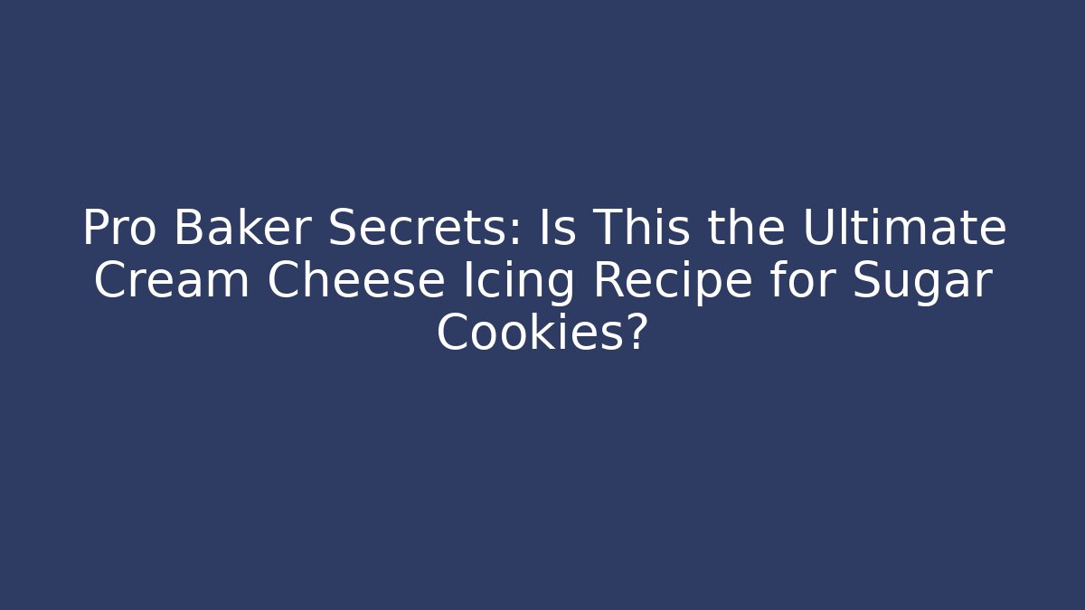 Pro Baker Secrets: Is This the Ultimate Cream Cheese Icing Recipe for Sugar Cookies?