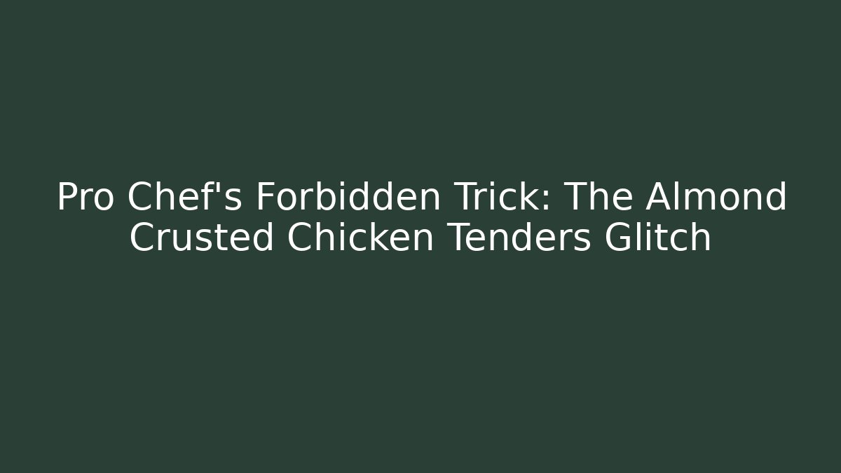 Pro Chef's Forbidden Trick: The Almond Crusted Chicken Tenders Glitch