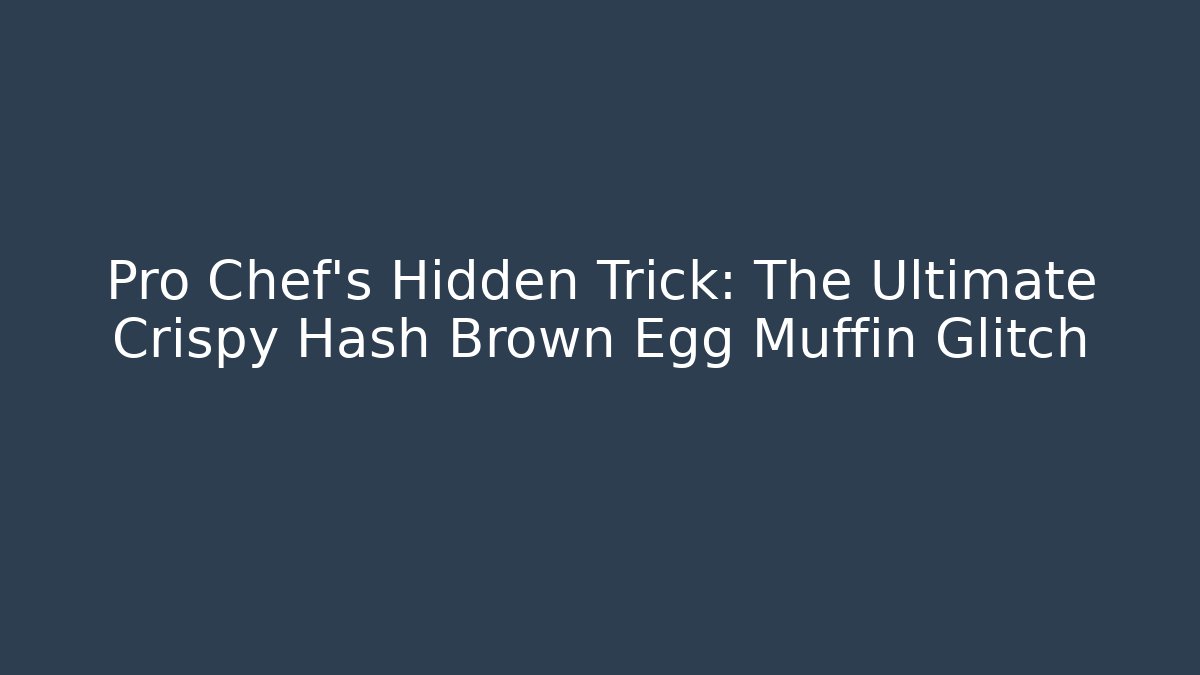 Pro Chef's Hidden Trick: The Ultimate Crispy Hash Brown Egg Muffin Glitch