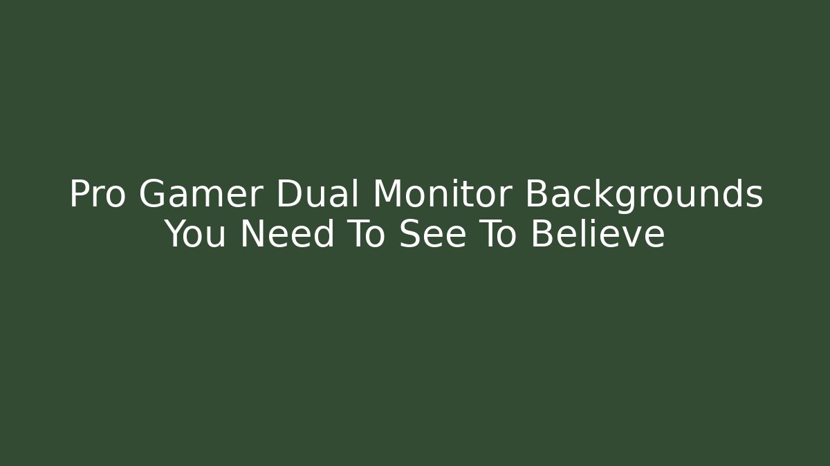 Pro Gamer Dual Monitor Backgrounds You Need To See To Believe