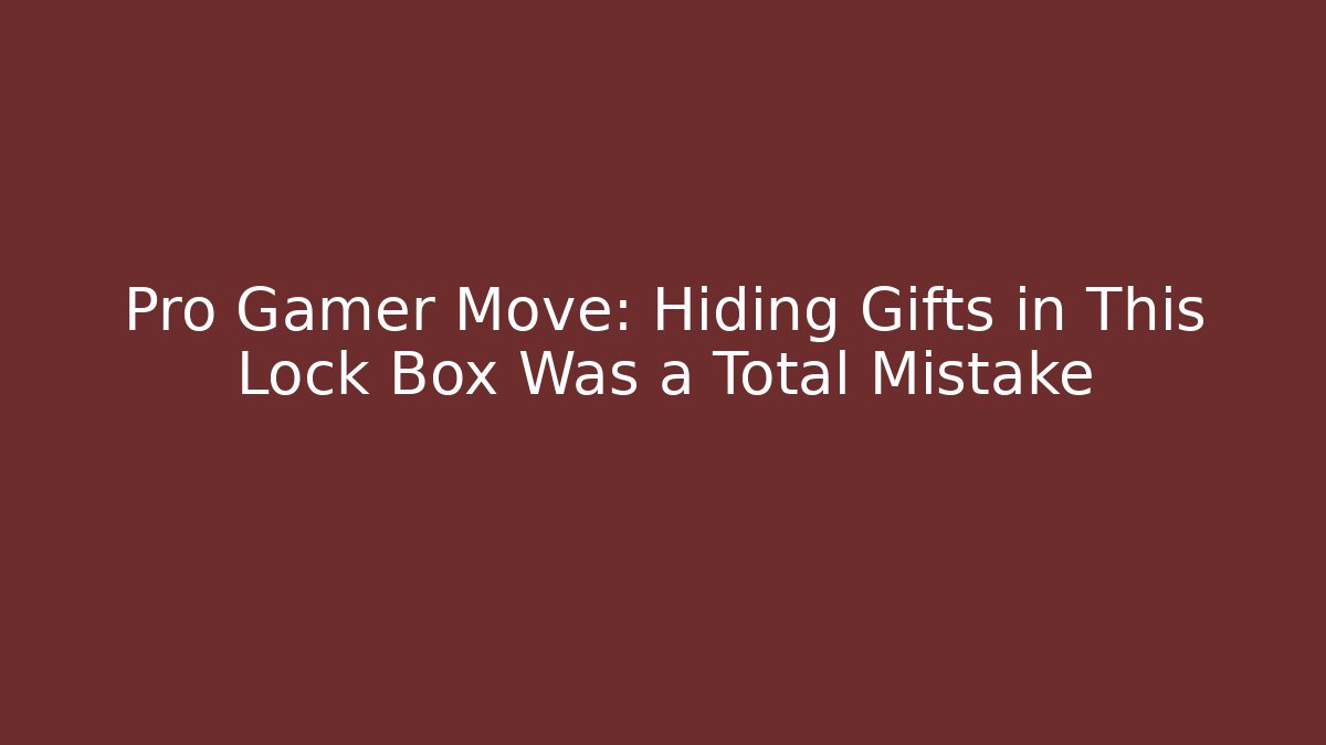 Pro Gamer Move: Hiding Gifts in This Lock Box Was a Total Mistake