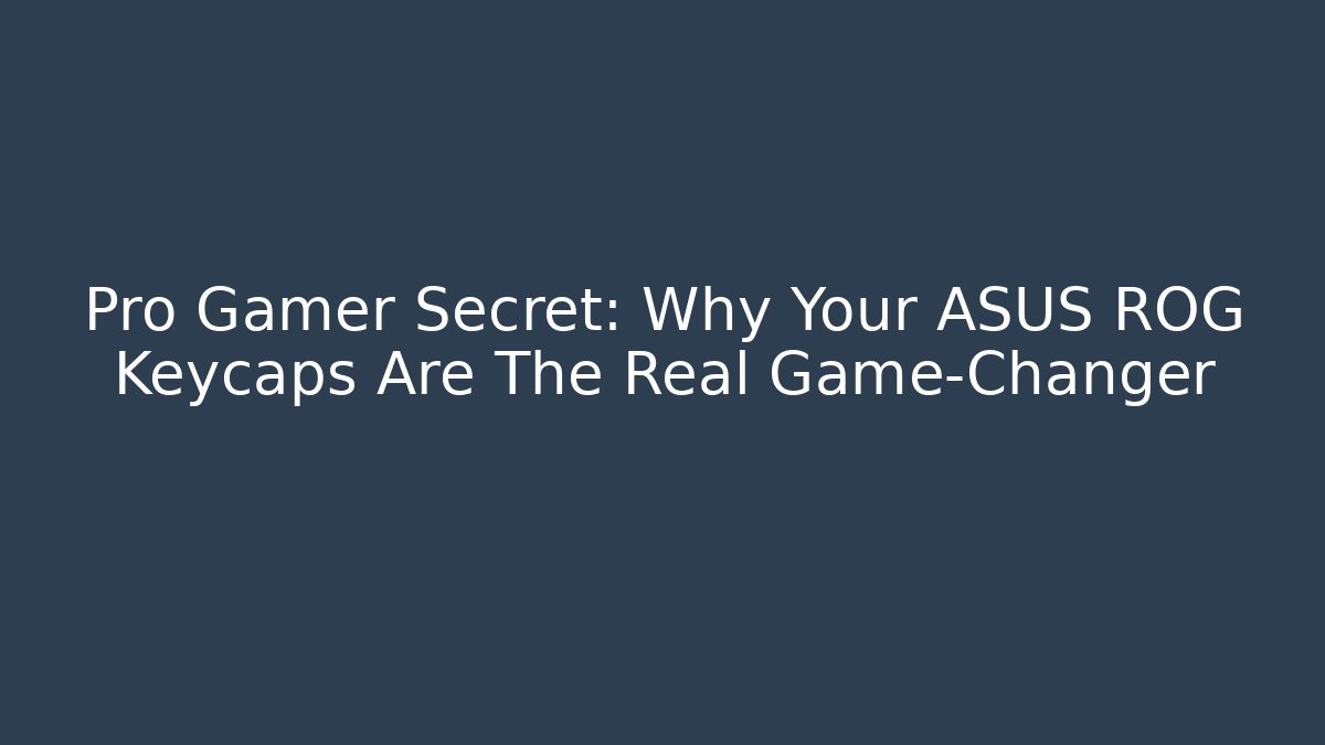 Pro Gamer Secret: Why Your ASUS ROG Keycaps Are The Real Game-Changer