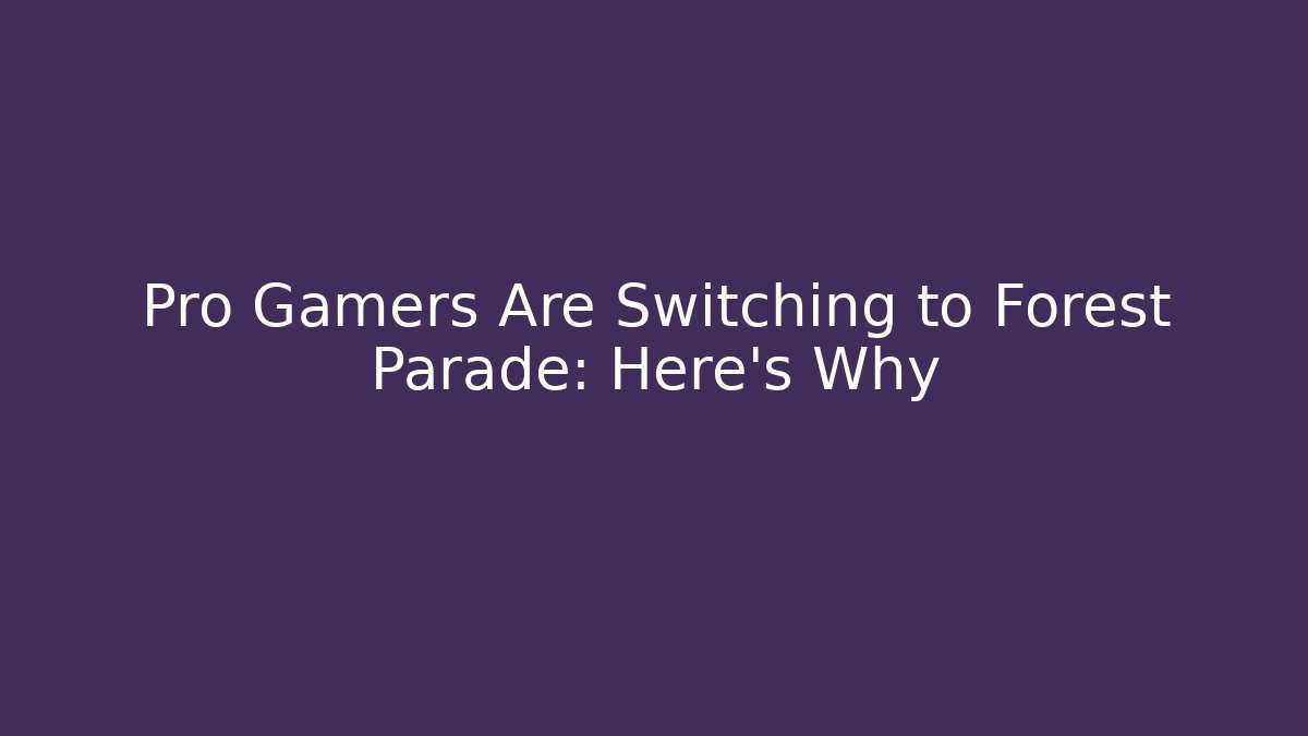 Pro Gamers Are Switching to Forest Parade: Here's Why