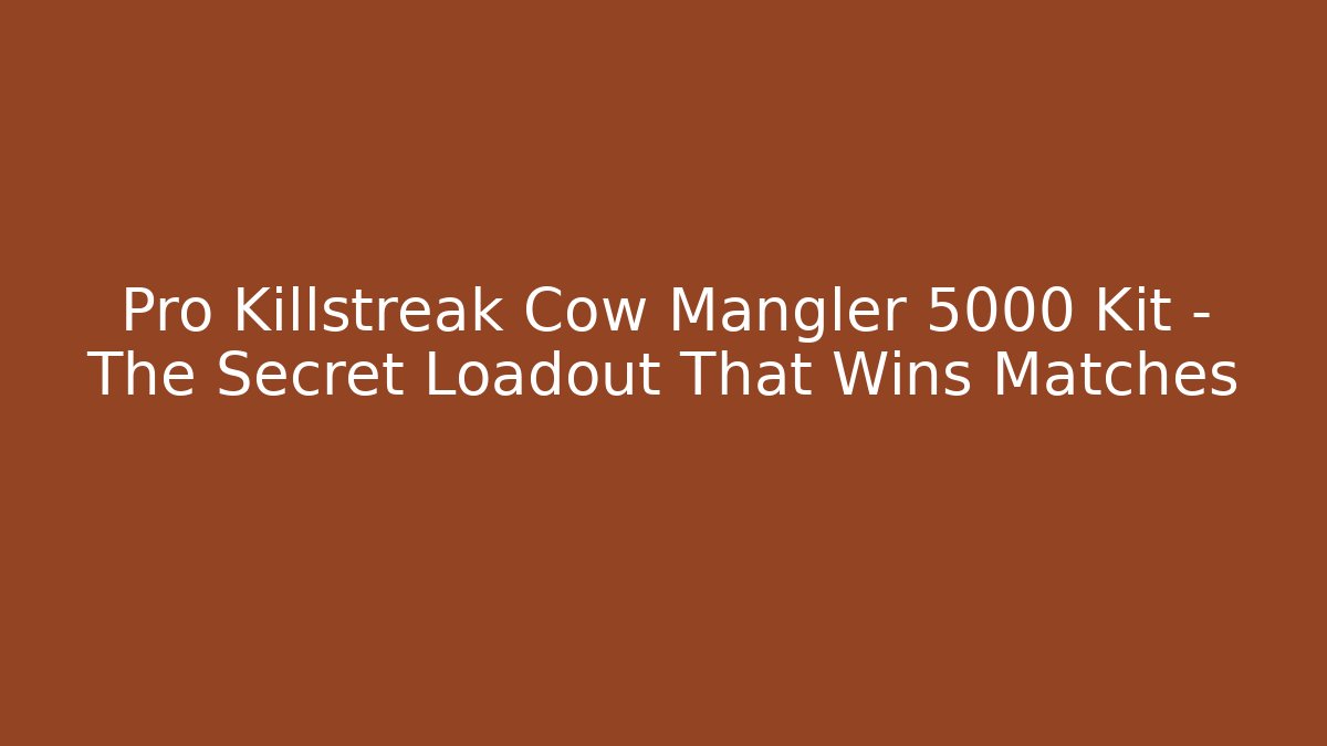 Pro Killstreak Cow Mangler 5000 Kit – The Secret Loadout That Wins Matches