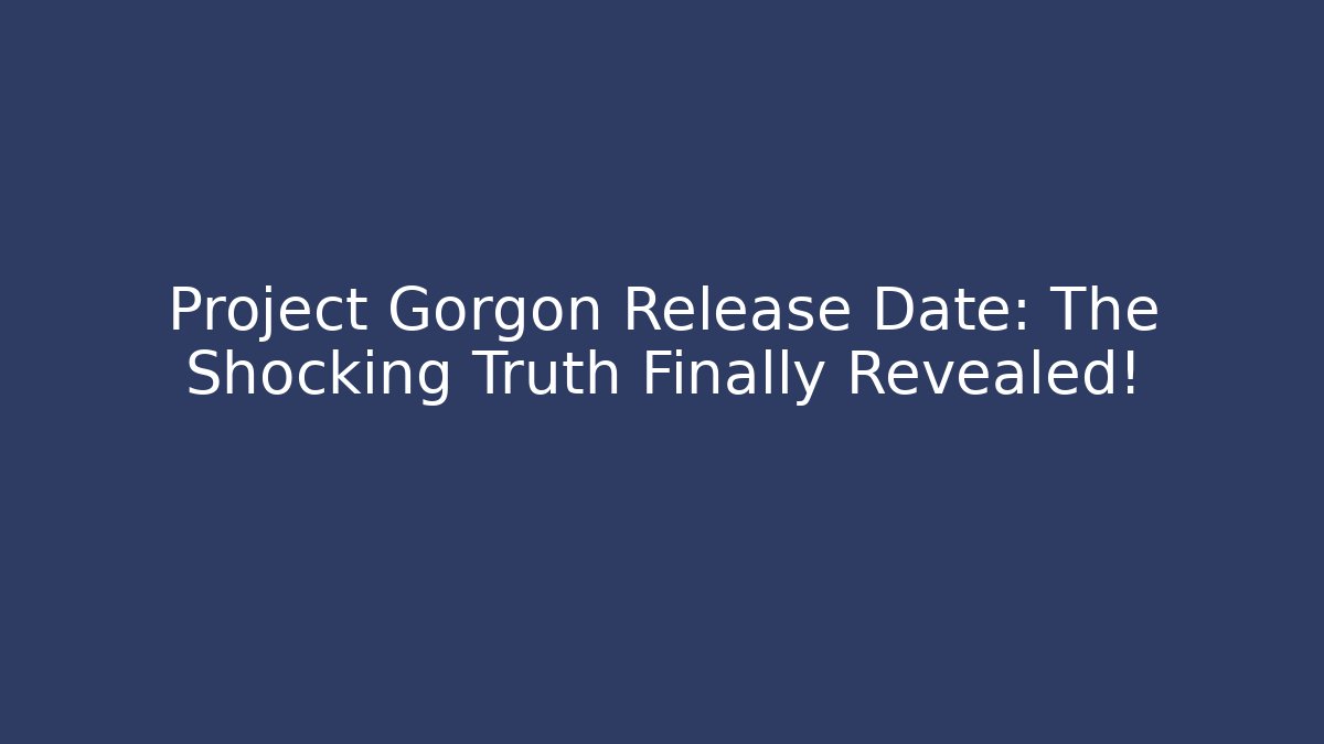 Project Gorgon Release Date: The Shocking Truth Finally Revealed!