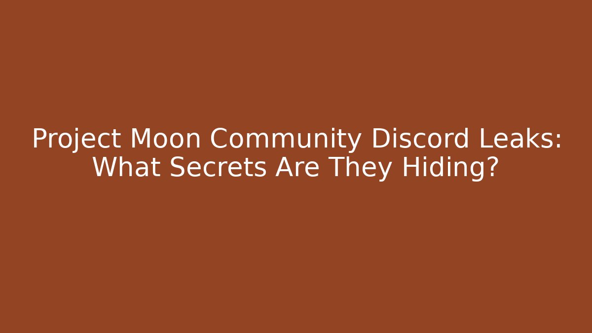 Project Moon Community Discord Leaks: What Secrets Are They Hiding?