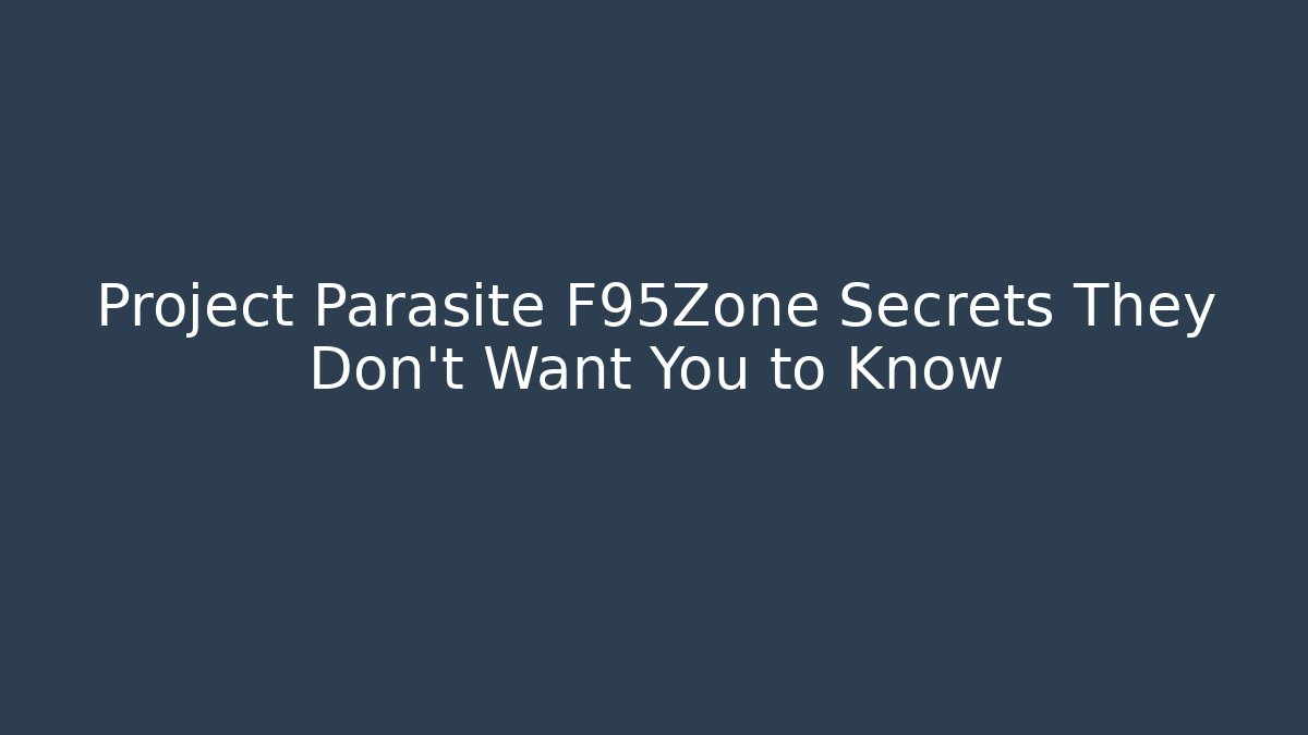 Project Parasite F95Zone Secrets They Don't Want You to Know