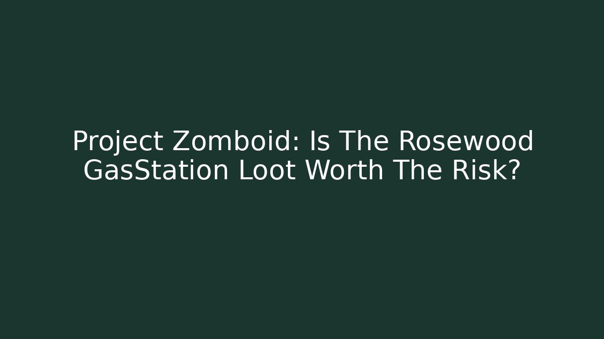 Project Zomboid: Is The Rosewood GasStation Loot Worth The Risk?