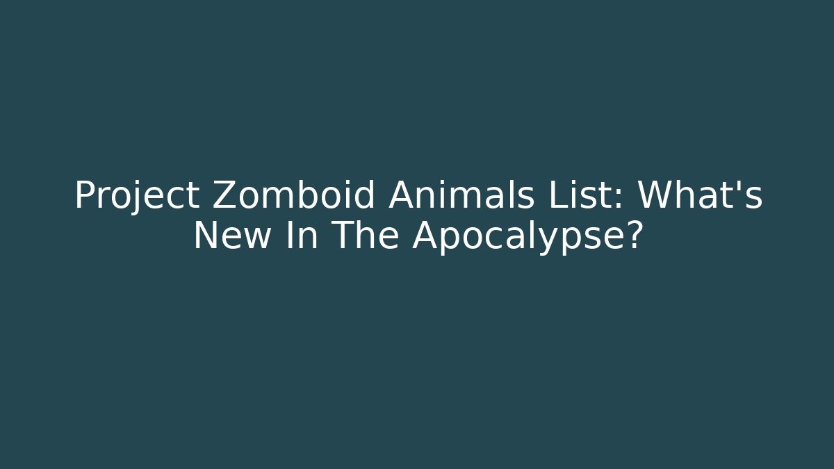 Project Zomboid Animals List: What’s New In The Apocalypse?