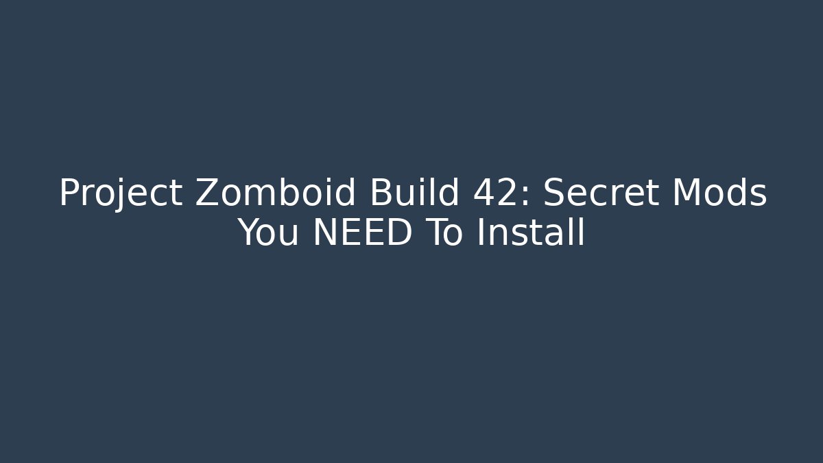 Project Zomboid Build 42: Secret Mods You NEED To Install