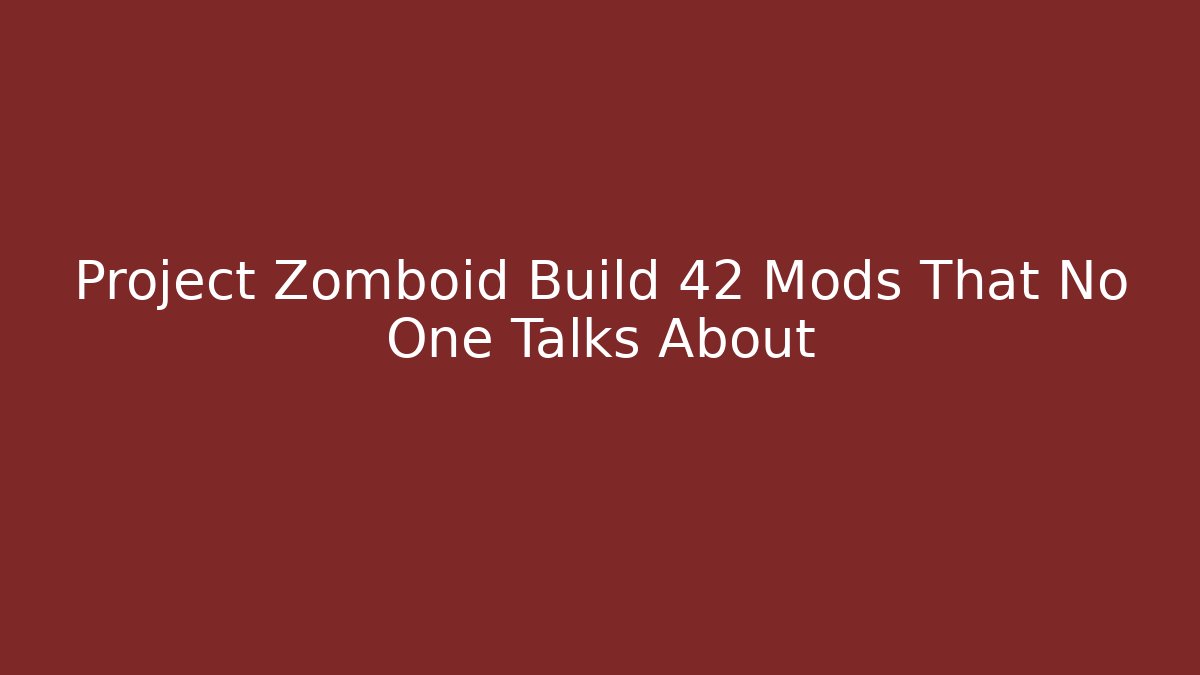 Project Zomboid Build 42 Mods That No One Talks About