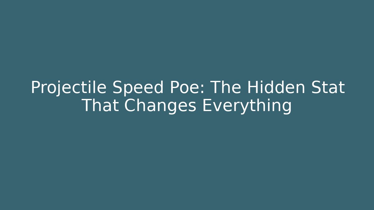 Projectile Speed Poe: The Hidden Stat That Changes Everything