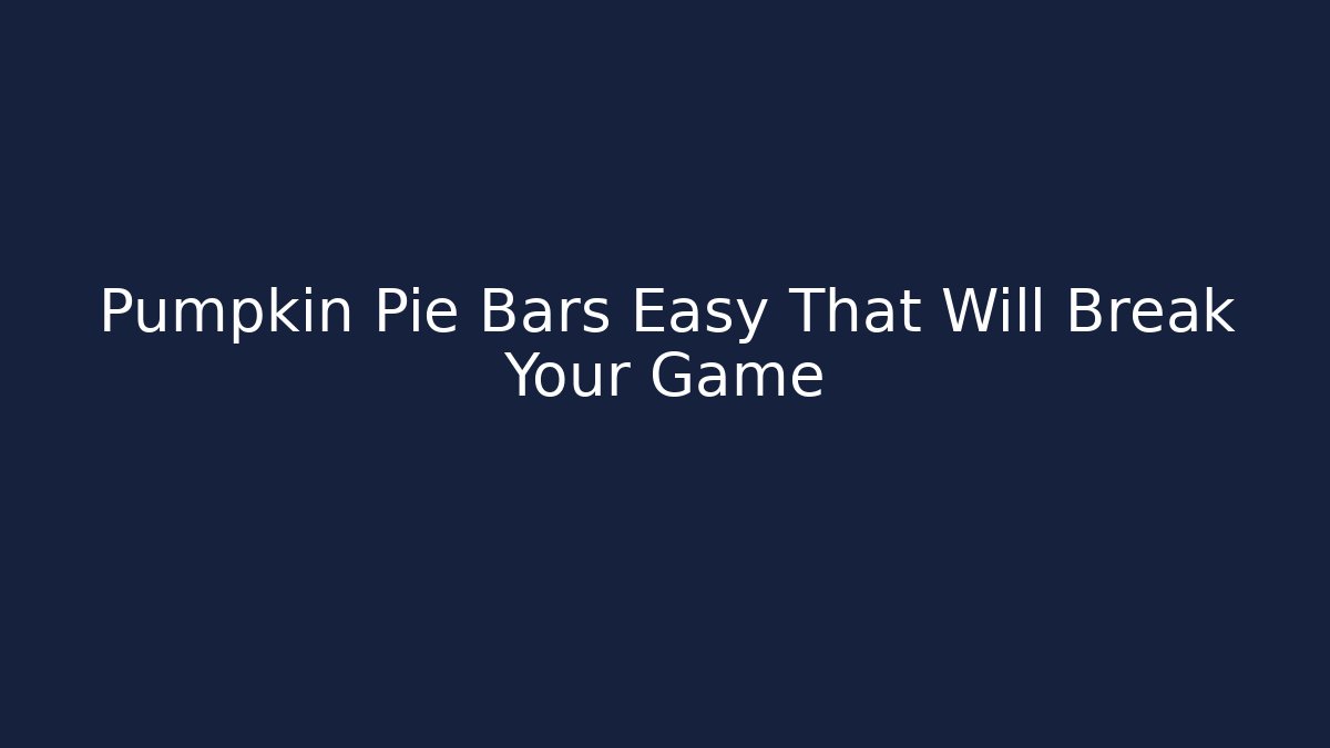 Pumpkin Pie Bars Easy That Will Break Your Game - Andrea Zevedo