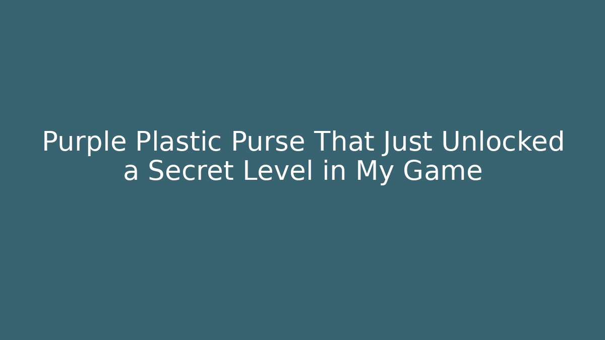 Purple Plastic Purse That Just Unlocked a Secret Level in My Game
