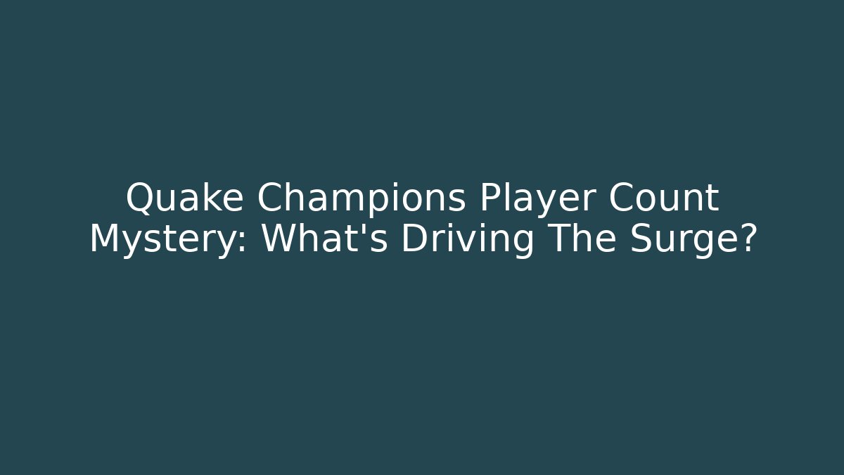 Quake Champions Player Count Mystery: What's Driving The Surge?