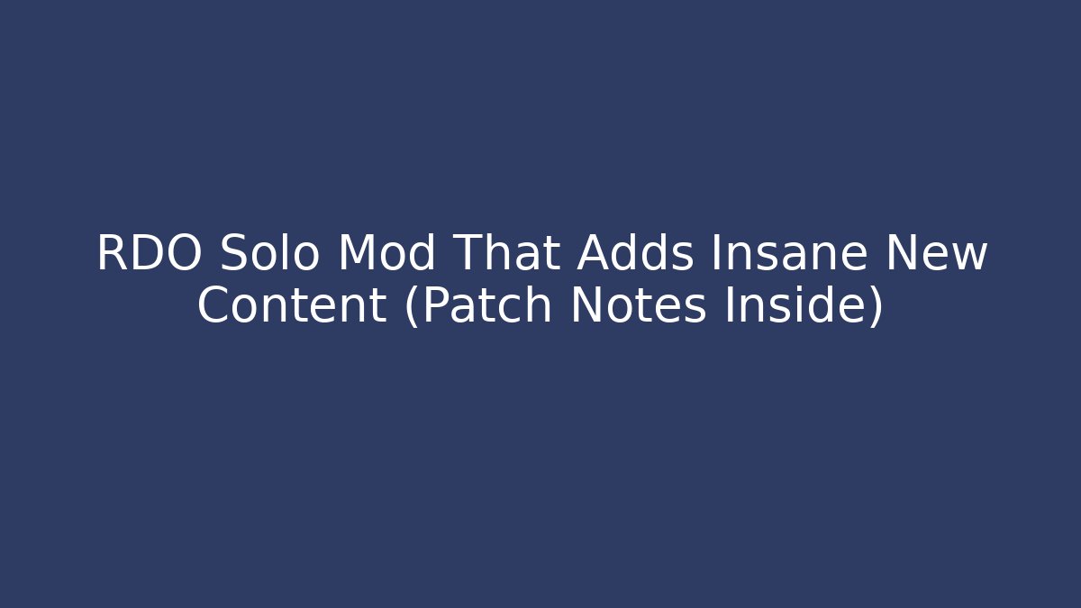 RDO Solo Mod That Adds Insane New Content (Patch Notes Inside)