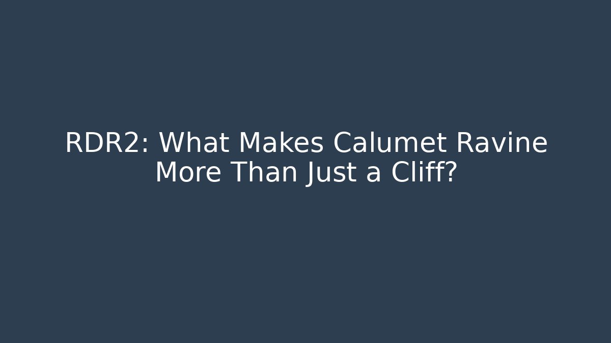 RDR2: What Makes Calumet Ravine More Than Just a Cliff?