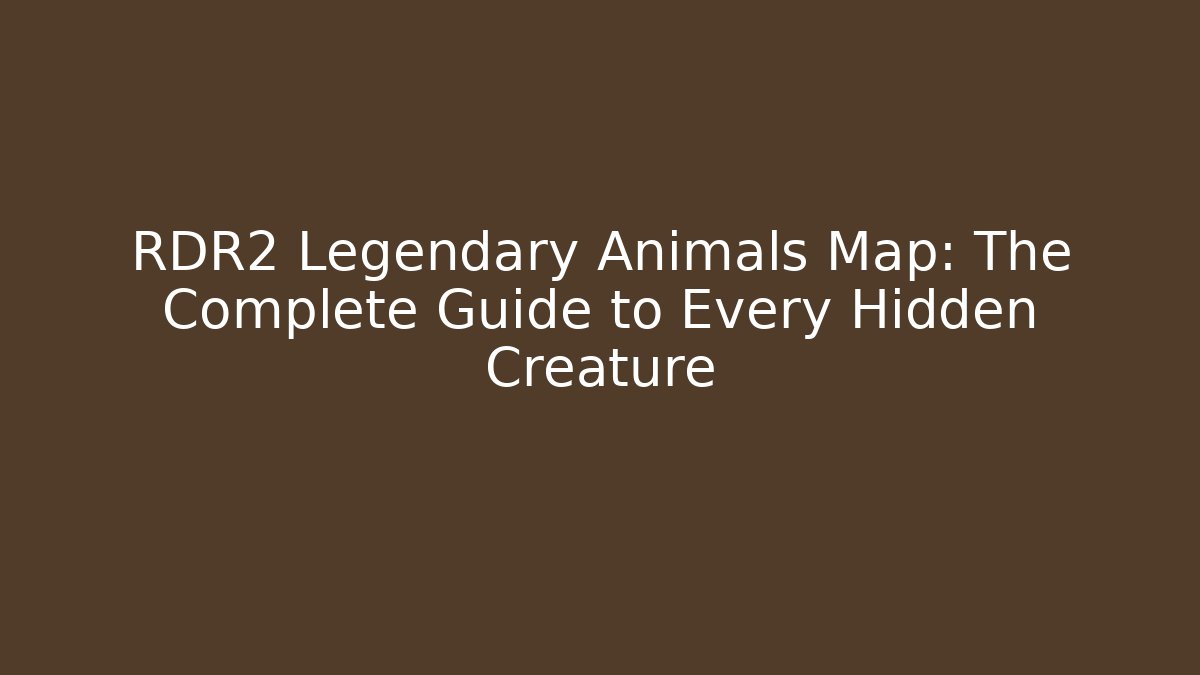 RDR2 Legendary Animals Map: The Complete Guide to Every Hidden Creature