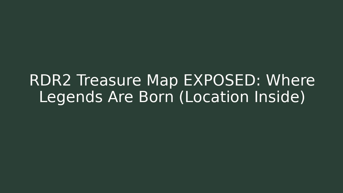 RDR2 Treasure Map EXPOSED: Where Legends Are Born (Location Inside)