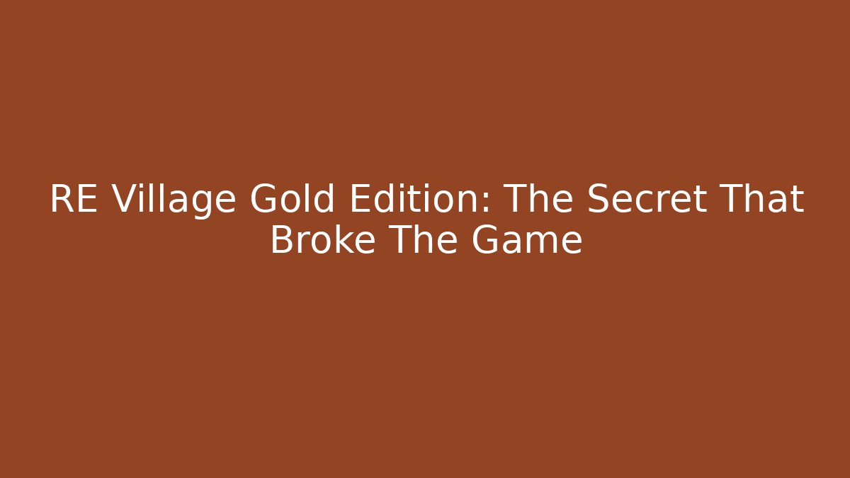 RE Village Gold Edition: The Secret That Broke The Game