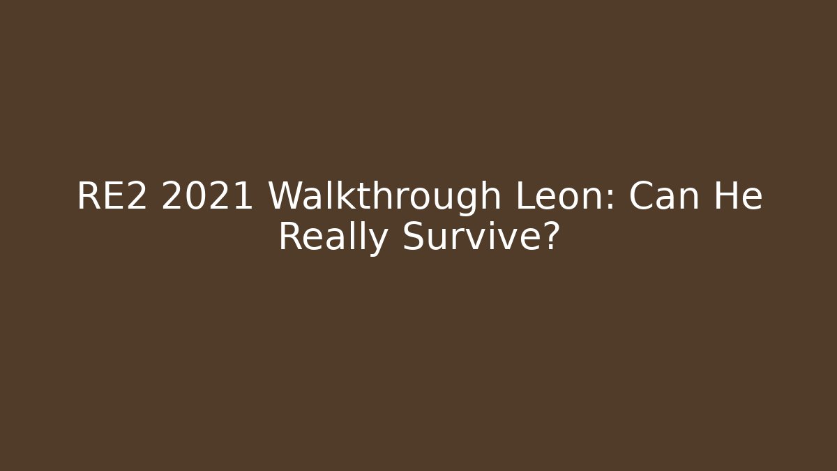 RE2 2021 Walkthrough Leon: Can He Really Survive?