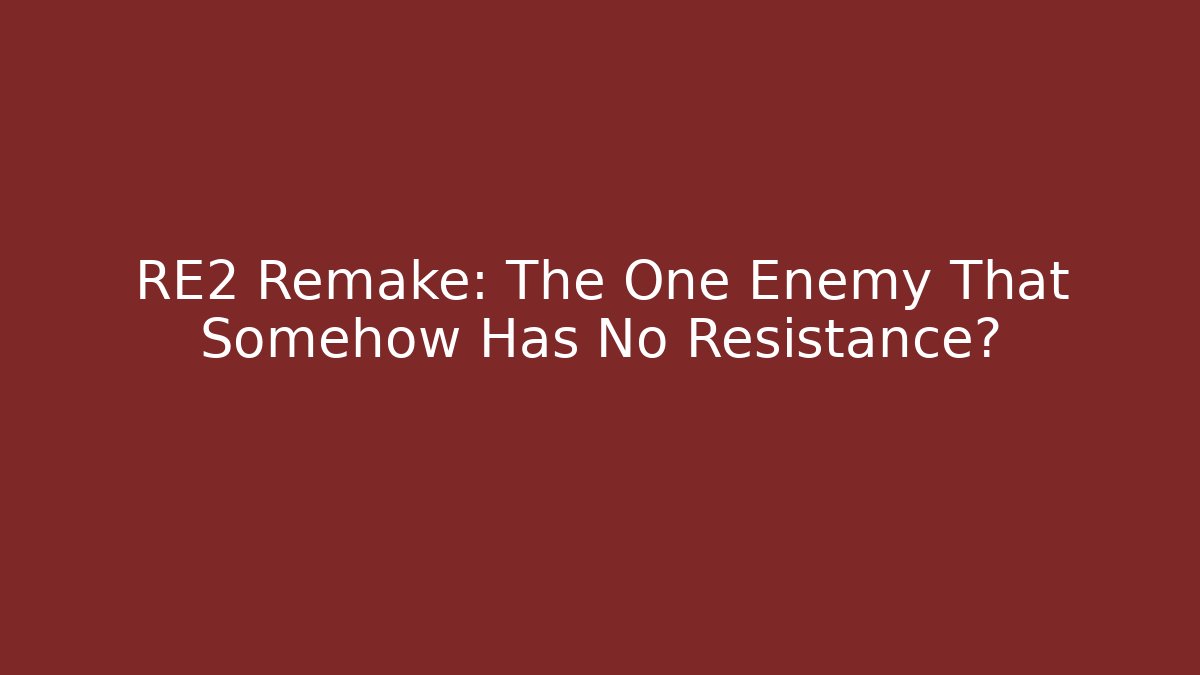 RE2 Remake: The One Enemy That Somehow Has No Resistance?
