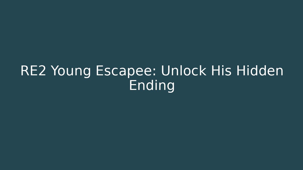 RE2 Young Escapee: Unlock His Hidden Ending