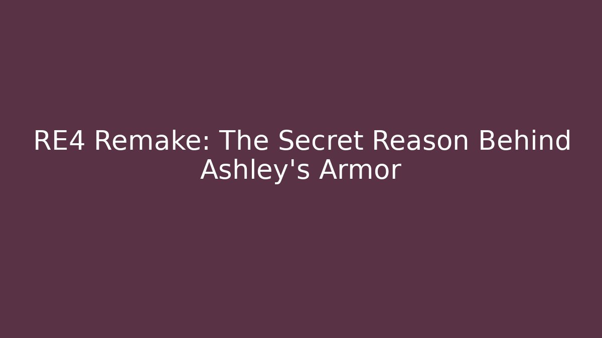 RE4 Remake: The Secret Reason Behind Ashley's Armor - Andrea Zevedo