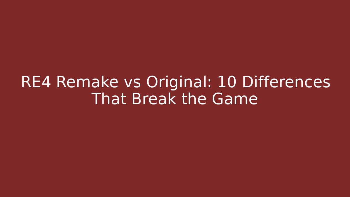 RE4 Remake vs Original: 10 Differences That Break the Game - Andrea Zevedo