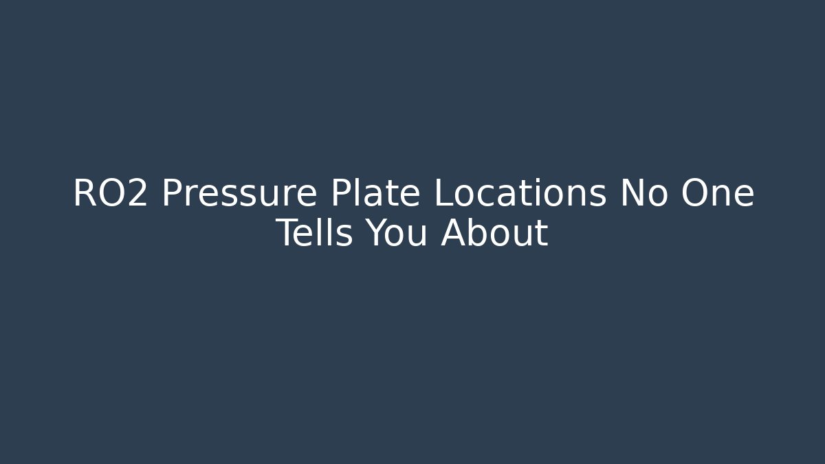 RO2 Pressure Plate Locations No One Tells You About
