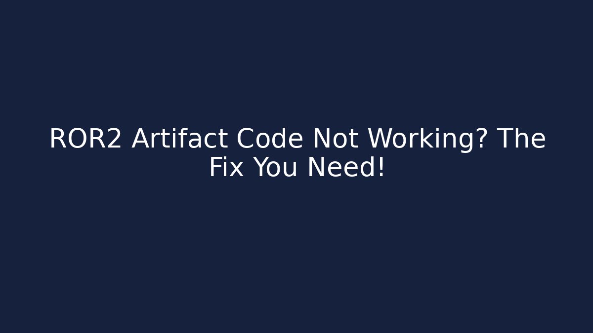 ROR2 Artifact Code Not Working? The Fix You Need! - Andrea Zevedo