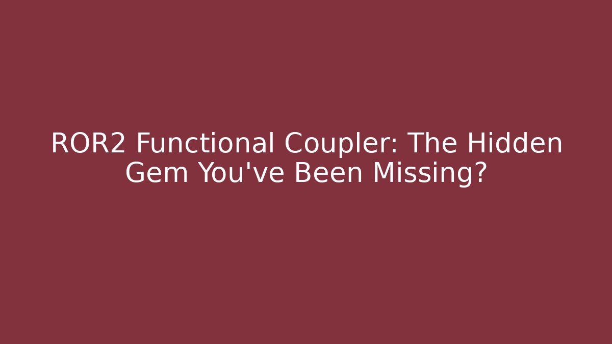 ROR2 Functional Coupler: The Hidden Gem You’ve Been Missing?