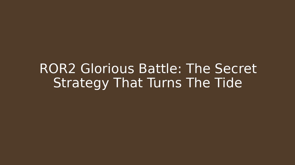 ROR2 Glorious Battle: The Secret Strategy That Turns The Tide