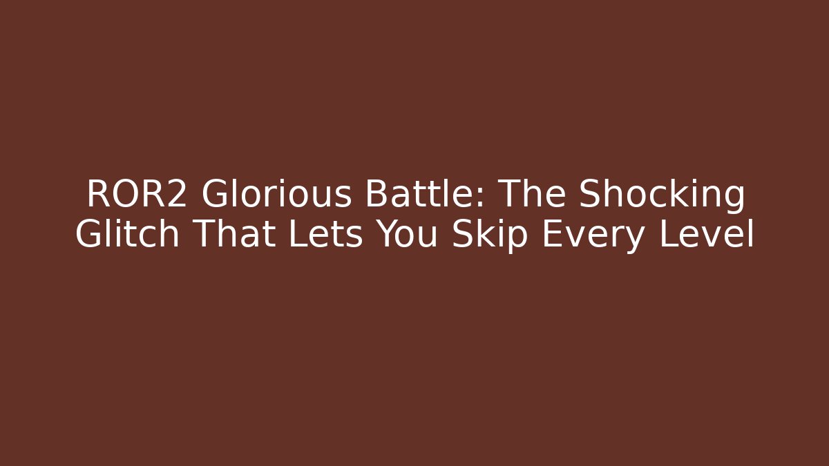 ROR2 Glorious Battle: The Shocking Glitch That Lets You Skip Every Level