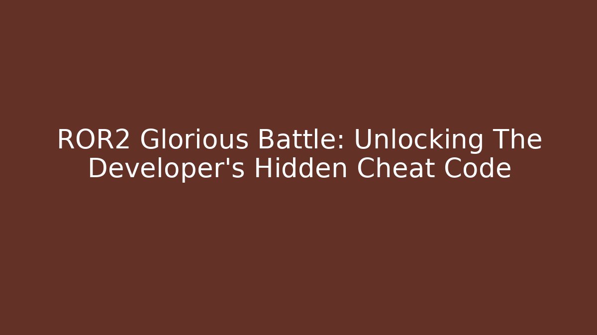 ROR2 Glorious Battle: Unlocking The Developer's Hidden Cheat Code - Andrea Zevedo
